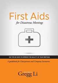 First Aids for Disastrous Meetings, 100 tips on ways to improve the quality of your meetings