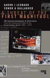 A Threat of the First Magnitude: FBI Counterintelligence & Infiltration from the Communist Party to the Revolutionary Union - 1962-1974