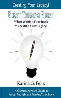 FIRST THINGS FIRST When Writing Your Book and Creating Your Legacy!