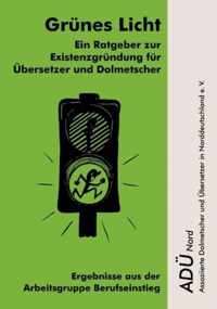 Grnes Licht - Ein Ratgeber zur Existenzgrndung fr bersetzer und Dolmetscher