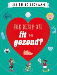 Jij en je lichaam  -   Hoe blijf jij fit en gezond?