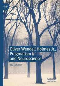 Oliver Wendell Holmes Jr., Pragmatism and Neuroscience