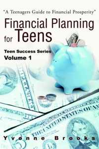 Financial Planning for Teens: Teen Success Series Volume One