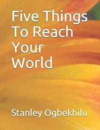 Five Things To Reach Your World