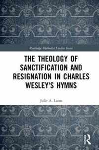 The Theology of Sanctification and Resignation in Charles Wesley's Hymns