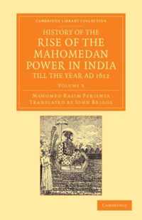 History of the Rise of the Mahomedan Power in India, Till the Year Ad 1612