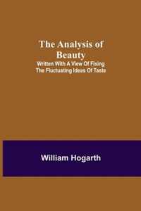 The Analysis of Beauty; Written with a view of fixing the fluctuating ideas of taste