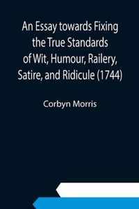 An Essay towards Fixing the True Standards of Wit, Humour, Railery, Satire, and Ridicule (1744)