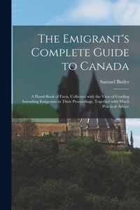 The Emigrant's Complete Guide to Canada [microform]