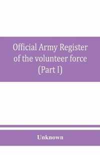 Official army register of the volunteer force of the United States army for the years 1861, '62, '63, '64, '65 (Part I)