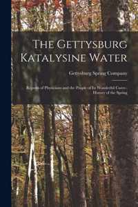 The Gettysburg Katalysine Water: Reports of Physicians and the People of Its Wonderful Cures