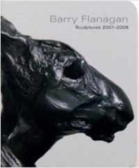 Barry Flanagan Sculptures 2001-2008