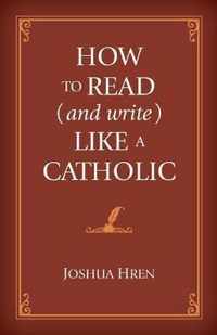 How to Read (and Write) Like a Catholic