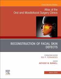 Reconstruction of Facial Skin Defects, An Issue of Atlas of the Oral & Maxillofacial Surgery Clinics