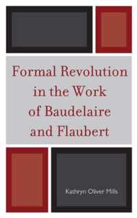 Formal Revolution in the Work of Baudelaire and Flaubert