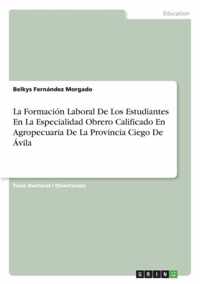 La Formacion Laboral De Los Estudiantes En La Especialidad Obrero Calificado En Agropecuaria De La Provincia Ciego De Avila