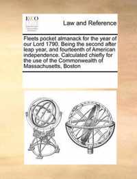 Fleets Pocket Almanack for the Year of Our Lord 1790. Being the Second After Leap Year, and Fourteenth of American Independence. Calculated Chiefly for the Use of the Commonwealth of Massachusetts, Boston