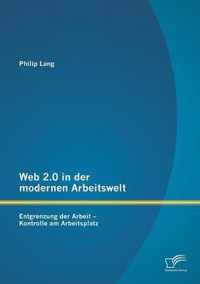 Web 2.0 in der modernen Arbeitswelt: Entgrenzung der Arbeit - Kontrolle am Arbeitsplatz