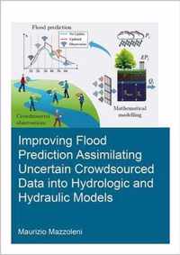 Improving Flood Prediction Assimilating Uncertain Crowdsourced Data into Hydrologic and Hydraulic Models