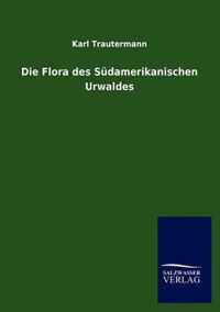 Die Flora des Südamerikanischen Urwaldes