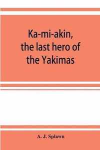Ka-mi-akin, the last hero of the Yakimas
