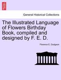 The Illustrated Language of Flowers Birthday Book, Compiled and Designed by F. E. D.