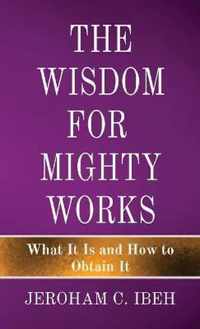 The Wisdom for Mighty Works