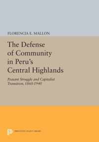 The Defense of Community in Peru`s Central Highl - Peasant Struggle and Capitalist Transition, 1860-1940