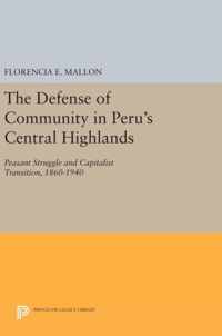 The Defense of Community in Peru`s Central Highl - Peasant Struggle and Capitalist Transition, 1860-1940