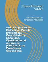 Guia Programacion Didactica. Modulo profesional: Contabilidad y fiscalidad. Oposiciones al cuerpo de profesores de Ensenanza Secundaria.