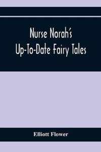 Nurse Norah'S Up-To-Date Fairy Tales