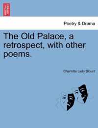 The Old Palace, a Retrospect, with Other Poems.