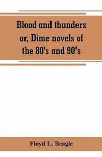 Blood and thunders or, Dime novels of the 80's and 90's