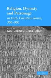 Religion, Dynasty, and Patronage in Early Christian Rome, 300-900