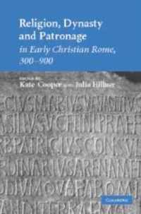 Religion, Dynasty, and Patronage in Early Christian Rome, 300-900