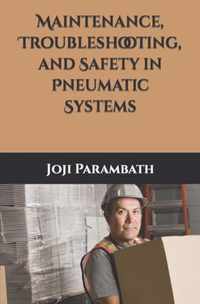 Maintenance, Troubleshooting, and Safety in Pneumatic Systems