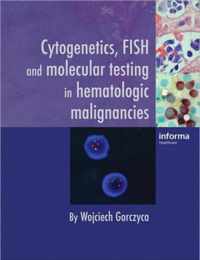 Cytogenetics, FISH and Molecular Testing in Hematologic Malignancies