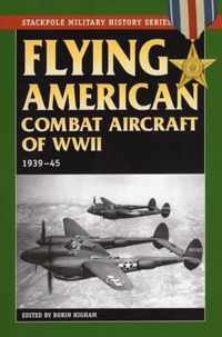 Flying American Combat Aircraft of World War II