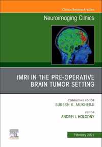 fMRI in the Pre-Operative Brain Tumor Setting, An Issue of Neuroimaging Clinics of North America