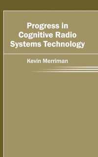 Progress in Cognitive Radio Systems Technology