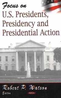 Focus on US Presidents, Presidency & Presidential Action