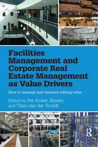 Facilities Management and Corporate Real Estate Management as Value Drivers