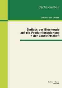 Einfluss der Bioenergie auf die Produktionsplanung in der Landwirtschaft