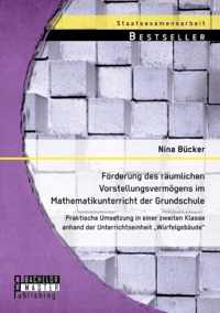 Foerderung des raumlichen Vorstellungsvermoegens im Mathematikunterricht der Grundschule