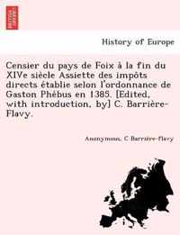 Censier Du Pays de Foix a la Fin Du Xive Sie Cle Assiette Des Impo Ts Directs E Tablie Selon L'Ordonnance de Gaston Phe Bus En 1385. [Edited, with Introduction, By] C. Barrie Re-Flavy.