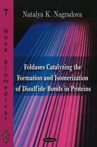 Foldases Catalyzing the Formation & Isomerization of Disulfide Bonds in Proteins