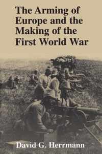 The Arming of Europe and the Making of the First World War