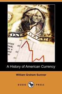 A History of American Currency (Dodo Press)