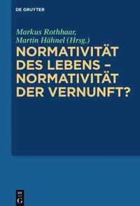 Normativitat Des Lebens - Normativitat Der Vernunft?