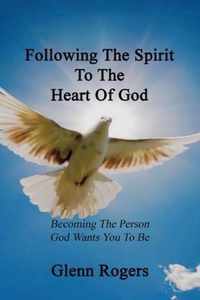 Following The Spirit To The Heart Of God